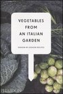 Vegetables from an Italian Garden SeasonBySeason Recipes