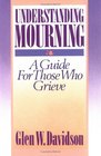 Understanding Mourning A Guide to Those Who Grieve