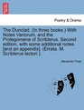 The Dunciad  With Notes Variorum and the Prolegomena of Scriblerus Second edition with some additional notes