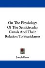 On The Physiology Of The Semicircular Canals And Their Relation To Seasickness