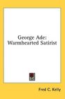 George Ade Warmhearted Satirist