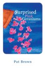 Surprised Pink Geraniums A Memoir