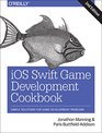iOS Swift Game Development Cookbook Simple Solutions for Game Development Problems