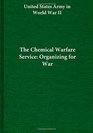 The Chemical Warfare Service Organizing for War