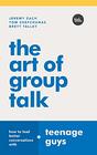 The Art of Group Talk: How to Lead Better Conversations with Teenage Guys