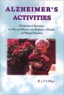 Alzheimer's Activities Hundreds of Activities for Men and Women With Alzheimer's Disease and Related Disorders