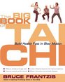The Big Book of Tai Chi Build Health Fast in Slow Motion