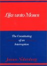 Like Unto Moses The Constituting of an Interruption