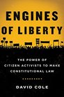 Engines of Liberty The Power of Citizen Activists to Make Constitutional Law