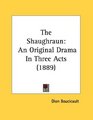 The Shaughraun An Original Drama In Three Acts