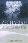 Zechariah A Commentary on His Visions and His Prophecies
