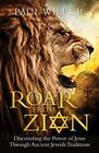 Roar from Zion Discovering the Power of Jesus Through Ancient Jewish Traditions
