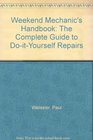 Weekend Mechanic's Handbook The Complete Guide to DoItYourself Repairs