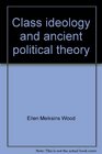 Class ideology and ancient political theory Socrates Plato and Aristotle in social context