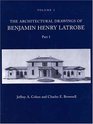 The Architectural Drawings of Benjamin Henry Latrobe  Volume 2 22 Parts 1  2