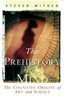 The Prehistory of the Mind The Cognitive Origins of Art Religion and Science