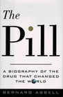 Pill The  A Biography of the Drug That Changed the World