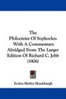 The Philoctetes Of Sophocles With A Commentary Abridged From The Larger Edition Of Richard C Jebb