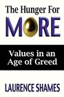 The Hunger for More Searching for Values in an Age of Greed