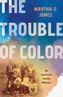 The Trouble of Color: An American Family Memoir