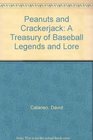 Peanuts and Crackerjack A Treasury of Baseball Legends and Lore