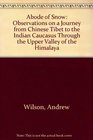 The Abode of Snow Observations on a Journey from Chinese Tibet to the Indian Caucasus Through the Upper Valley of the Himalaya