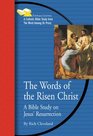 The Words of the Risen Christ A Bible Study on Jesus' Resurrection