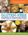 GlutenFree Family Favorites The 75 GoTo Recipes You Need to Feed Kids and Adults All Day Every Day