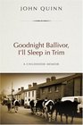 Goodnight Ballivor I'll Sleep in Trim A Childhood Memoir