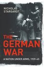 The German War A Nation Under Arms 193945
