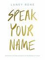 Speak Your Name Devotions and Declarations on the Reality of Jesus