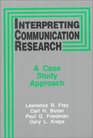 Interpreting Communication Research A Case Study Approach