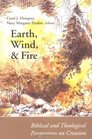 Earth Wind and Fire Biblical and Theological Perspectives on Creation