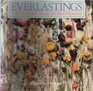 Everlastings The Complete Book of Dried Flowers