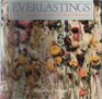 Everlastings: The Complete Book of Dried Flowers