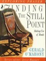 Finding the Still Point (Exploring Prayer)