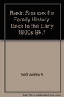 Basic Sources for Family History Back to the Early 1800s