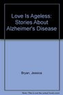 Love Is Ageless Stories About Alzheimer's Disease