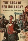 The saga of Ben Holladay Giant of the Old West