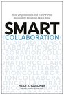 Smart Collaboration How Professionals and Their Firms Succeed by Breaking Down Silos