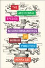 The Accidental Species Misunderstandings of Human Evolution