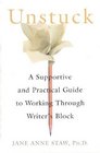 Unstuck A Supportive and Practical Guide to Working Through Writer's Block