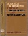 Chronicles of Conscience Study of George Orwell and Arthur Koestler