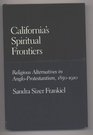 California's Spiritual Frontiers Religious Alternatives in AngloProtestantism 18501910