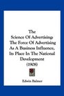 The Science Of Advertising The Force Of Advertising As A Business Influence Its Place In The National Development