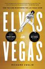 Elvis in Vegas How the King Reinvented the Las Vegas Show