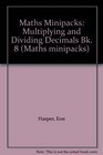 Maths Minipacks Multiplying and Dividing Decimals Bk 8