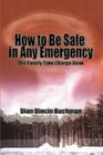 How to Be Safe in Any Emergency Book The Family Take Charge Book