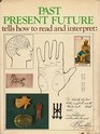 Past present future How to read and interpret dreams handwriting palms cards tea leaves dice doodles numbers
