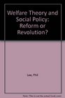 Welfare Theory  Social Policy Reform or Revolution